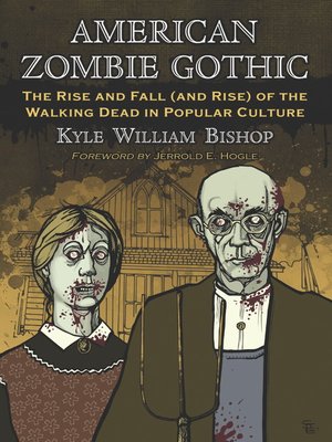 cover image of American Zombie Gothic: the Rise and Fall (and Rise) of the Walking Dead in Popular Culture